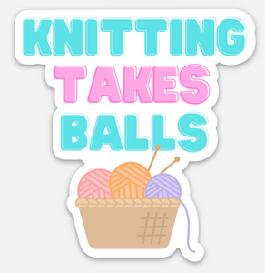 Knitting takes balls knitting humor funny 3" vinyl sticker yarnies yarn lovers fiber artist knitter